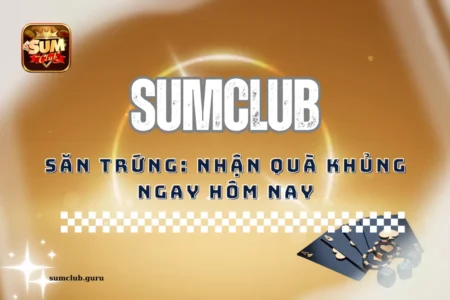 Săn trứng tại Sumclub: Nhận quà khủng ngay hôm nay