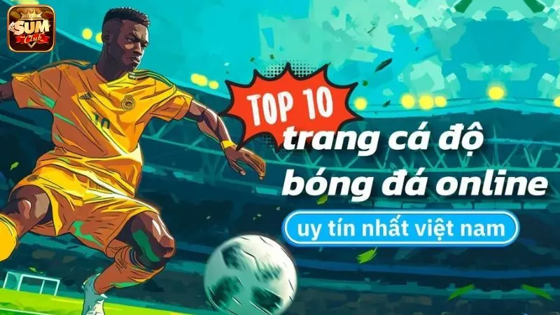 Top 10 trang cá độ bóng đá uy tín hiện nay 